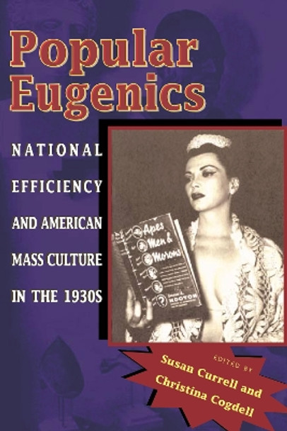 Popular Eugenics: National Efficiency and American Mass Culture in the 1930s by Susan Currell 9780821416914