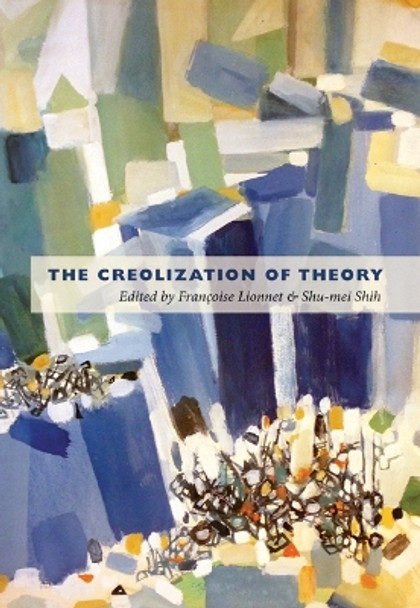 The Creolization of Theory by Francoise Lionnet 9780822348320