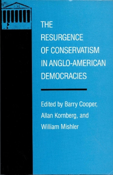 The Resurgence of Conservatism in Anglo-American Democracies by Barry Cooper 9780822307938