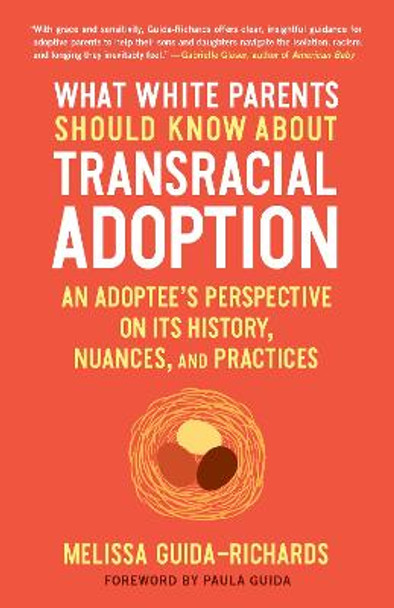 What White Parents Should Know about Transracial Adoption: An Adoptee's Perspective on Its History, Nuances, and Practices by Melissa Guida-Richards