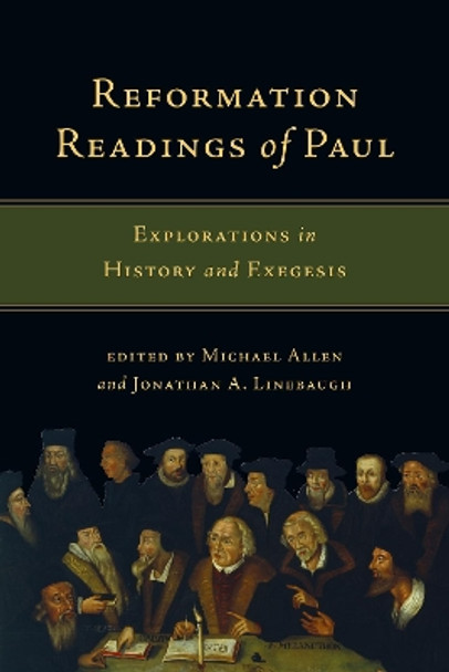 Reformation Readings of Paul: Explorations in History and Exegesis by Michael Allen 9780830840915