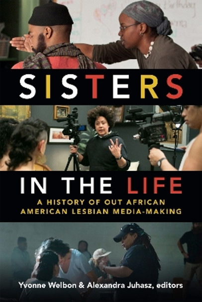 Sisters in the Life: A History of Out African American Lesbian Media-Making by Yvonne Welbon 9780822370710