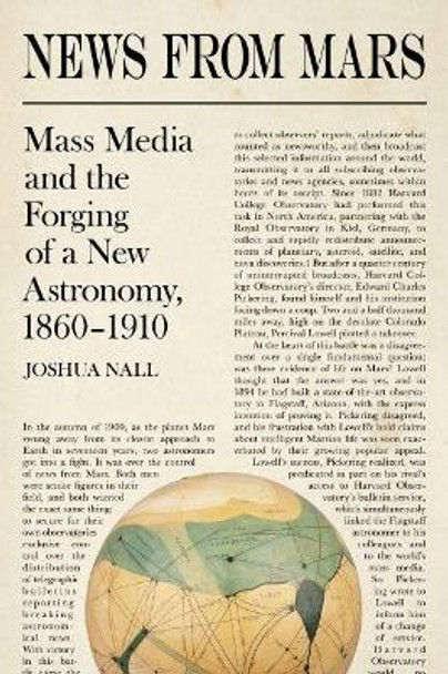 News from Mars: Mass Media and the Forging of a New Astronomy, 1860-1910 by Joshua Nall 9780822945529