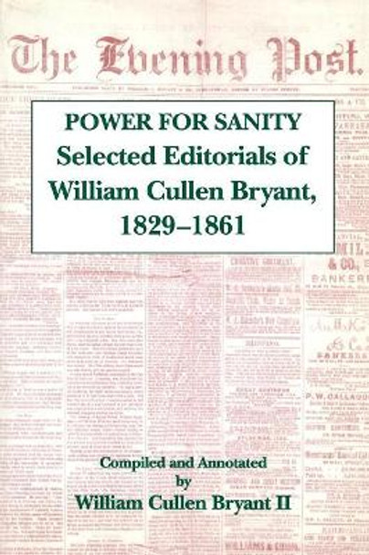 The Power For Sanity: Selected Editorials of William Cullen Bryant, 1829-61 by William Cullen Bryant 9780823215447