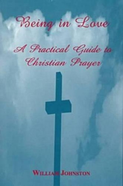 Being in Love: A Practical Guide to Christian Prayer by William Johnston 9780823219131