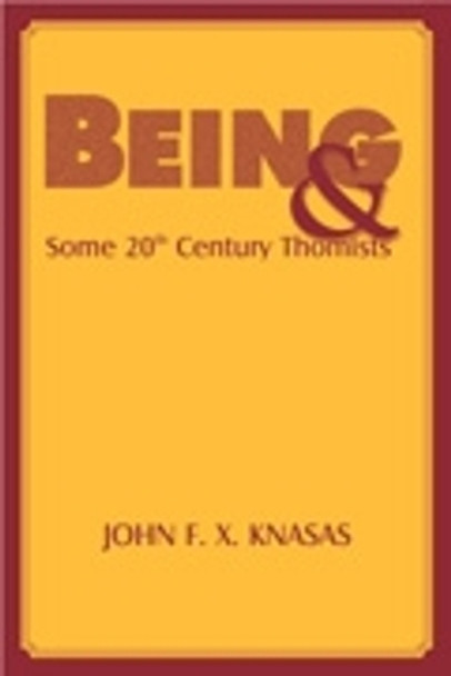 Being and Some 20th Century Thomists by John F.X. Knasas 9780823222483