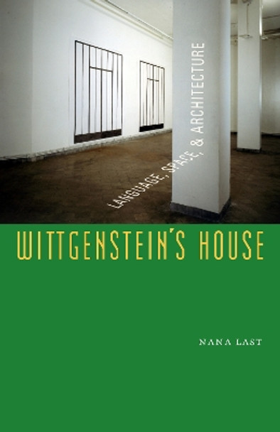 Wittgenstein's House: Language, Space, and Architecture by Nana Last 9780823228805