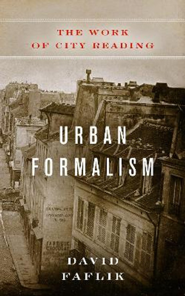 Urban Formalism: The Work of City Reading by David Faflik 9780823287680