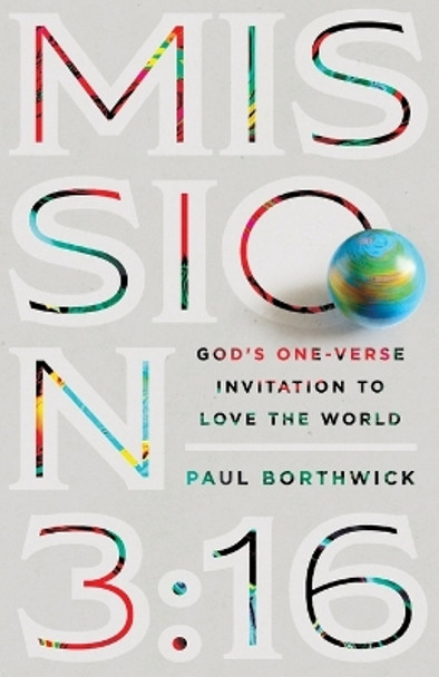 Mission 3:16: God's One-Verse Invitation to Love the World by Paul Borthwick 9780830845194