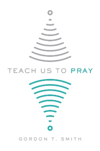 Teach Us to Pray by Gordon T. Smith 9780830845217