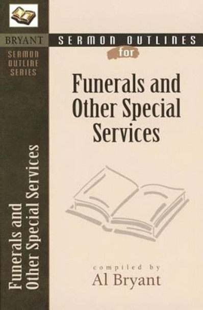 Sermon Outlines for Funerals and Other Special Services by Al Bryant 9780825420566