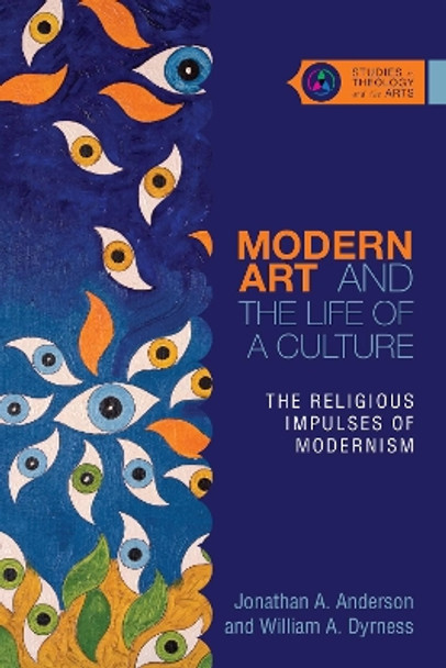 Modern Art and the Life of a Culture: The Religious Impulses of Modernism by Jonathan A. Anderson 9780830851355