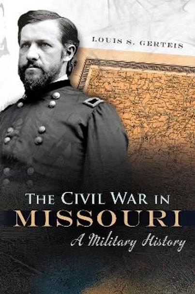 The Civil War in Missouri: A Military History by Louis S. Gerteis 9780826220783