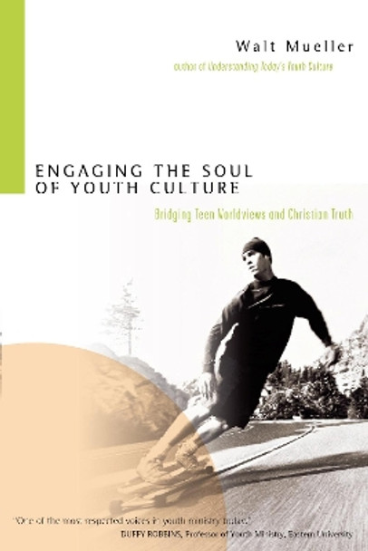 Engaging the Soul of Youth Culture: Bridging Teen Worldviews and Christian Truth by Walt Mueller 9780830833375