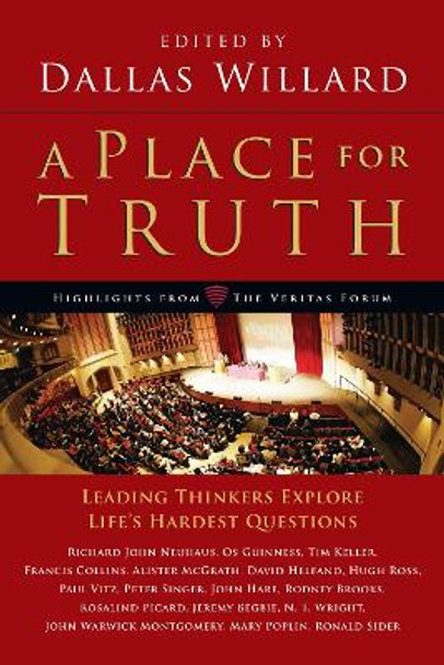 A Place for Truth: Leading Thinkers Explore Life's Hardest Questions by Dallas Willard 9780830838455