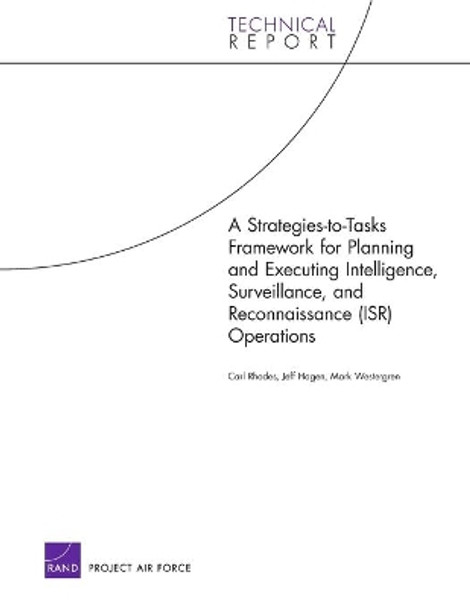 A Strategies-to-tasks Framework for Planning and Executing Intelligence, Surveillance, and Reconnaissance (ISR) Operations by Dr Carl Rhodes 9780833040428