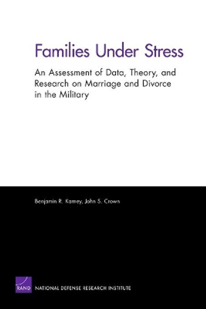 Families Under Stress: An Assessment of Data, Theory, and Research on Marriage and Divorce in the Military by Benjamin R Karney 9780833041456