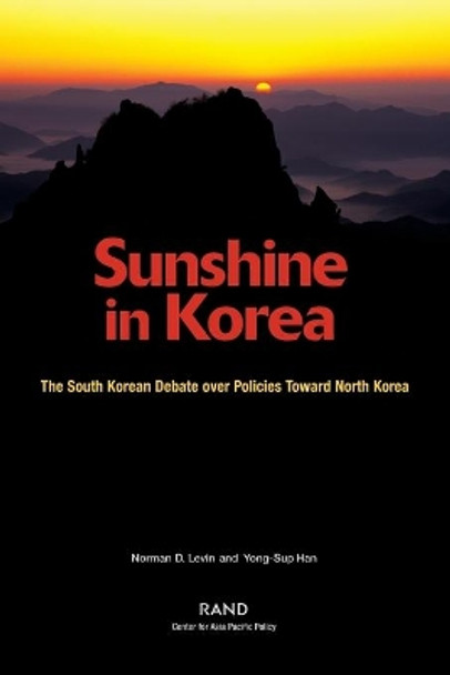 Sunshine in Korea: The South Korean Debate Over Policies Toward North Korea by Norman D. Levin 9780833033215