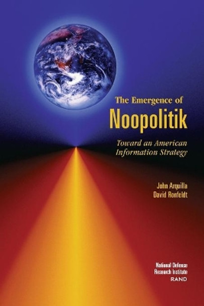 The Emergence of Noopolitik: Toward an American Information Strategy by John Arquilla 9780833026989