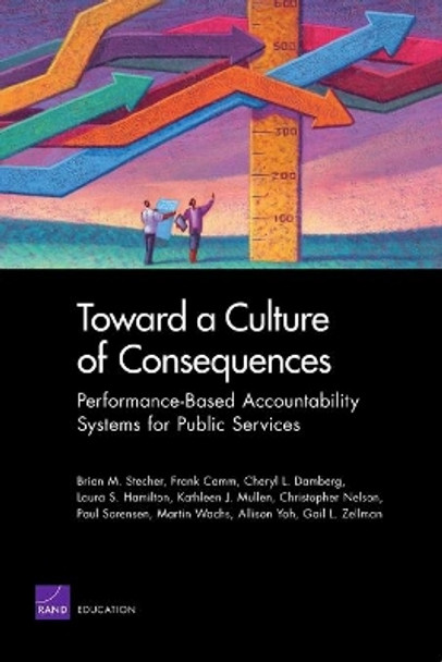 Toward a Culture of Consequences: Performance-Based Accountability Systems for Public Services by Brian M. Stecher 9780833050151