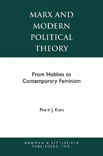 Marx and Modern Political Theory: From Hobbes to Contemporary Feminism by Philip J. Kain 9780847678662