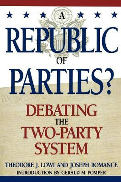 A Republic of Parties?: Debating the Two-Party System by Theodore J. Lowi 9780847686094