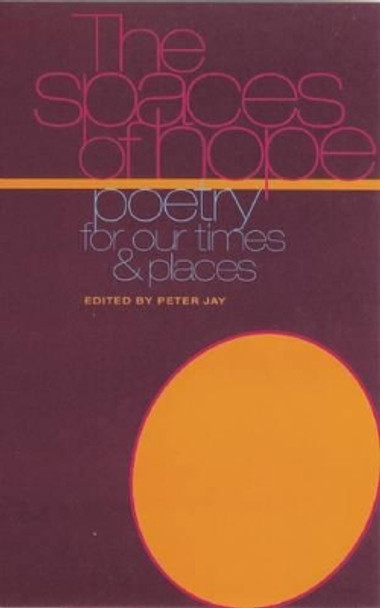 Spaces of Hope: Poetry for Our Times and Places by Peter Jay 9780856463013