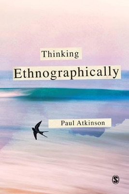 Thinking Ethnographically by Paul Anthony Atkinson 9780857025906