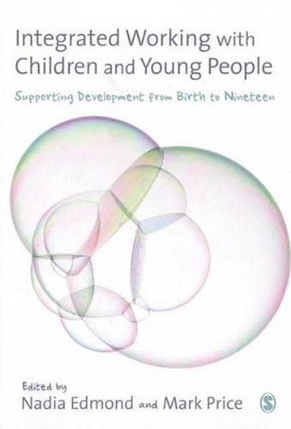 Integrated Working with Children and Young People: Supporting Development from Birth to Nineteen by Nadia Edmond 9780857027825