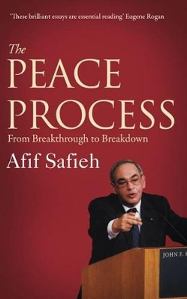 The Peace Process: From Breakthrough to Breakdown by Afif Safieh 9780863564222