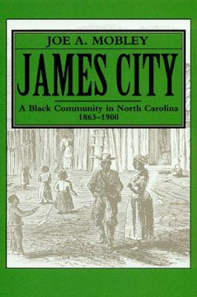 James City: A Black Community in North Carolina, 1863-1900 by Joe A. Mobley 9780865261907