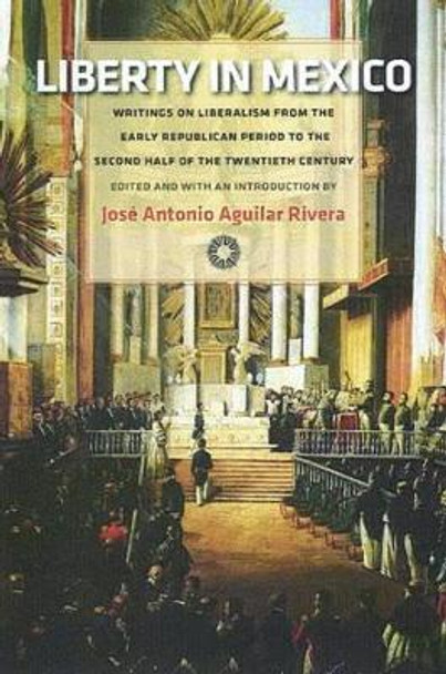 Liberty in Mexico by Jose-Antonio Aguilar Rivera 9780865978416