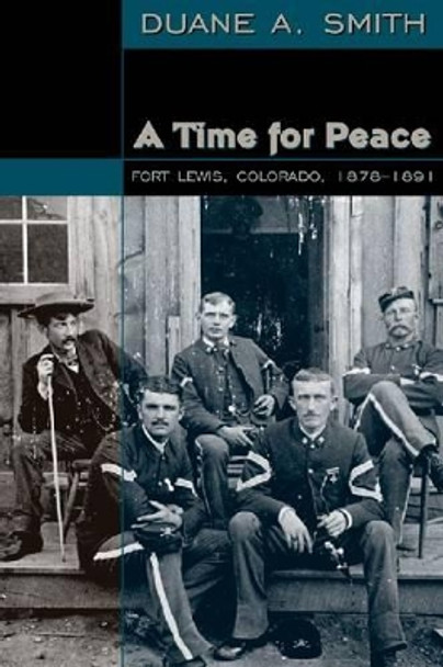 Time for Peace: Fort Lewis, Colorado, 1878-1891 by Duane A. Smith 9780870818325