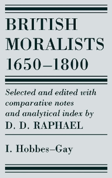British Moralists: 1650-1800 (Volumes 1): Volume I: Hobbes - Gay by D. D. Raphael 9780872201163