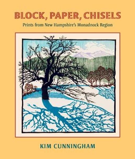 Block, Paper, Chisels: Prints from New Hampshire's Monadnock Region by Kim Cunningham 9780872333222