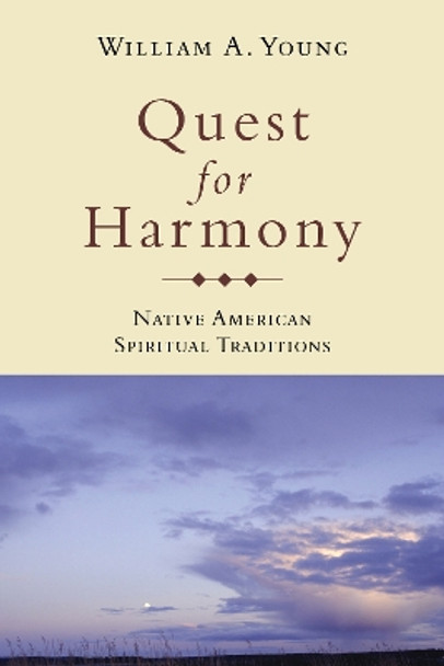 Quest for Harmony: Native American Spiritual Traditions by William A. Young 9780872208612