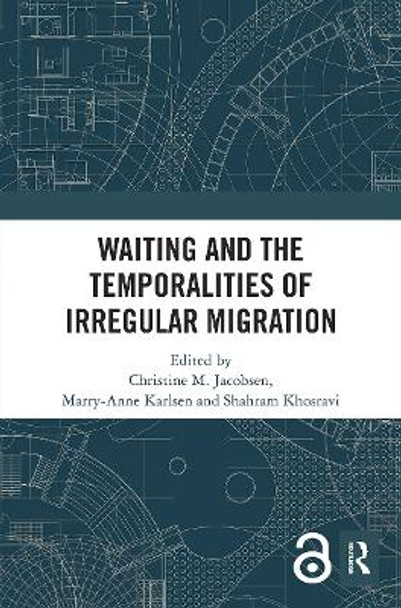 Waiting and the Temporalities of Irregular Migration by Christine M. Jacobsen