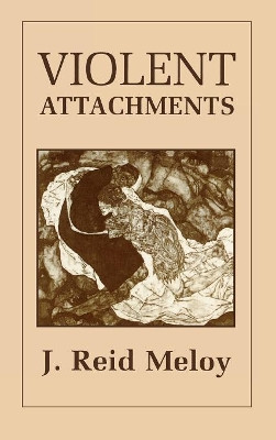 Violent Attachments by Reid J. Meloy 9780876685372