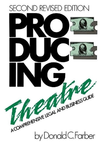 Producing Theatre: A Comprehensive Legal and Business Guide by Donald C. Farber 9780879101039