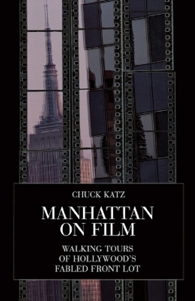 Manhattan on Film 1: Walking Tours of Hollywood's Fabled Front Lot by Chuck Katz 9780879102838