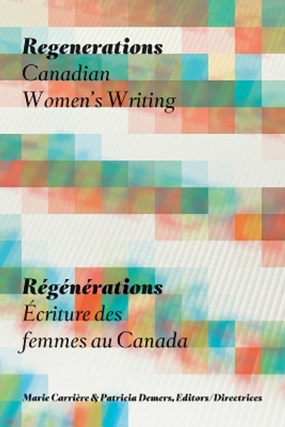 Regenerations / ReGeNeRations: Canadian Women's Writing / Ecriture des femmes au Canada by Marie Carriere 9780888646279