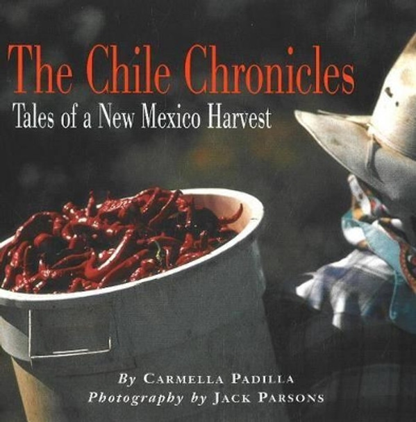 Chile Chronicles: Tales of a New Mexican Harvest by Carmella Padilla 9780890133507