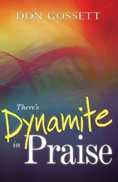 There's Dynamite in Praise by Don Gossett 9780883686447