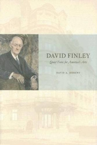 David Finley: Quiet Force for America's Arts by David A. Doheny 9780891333982