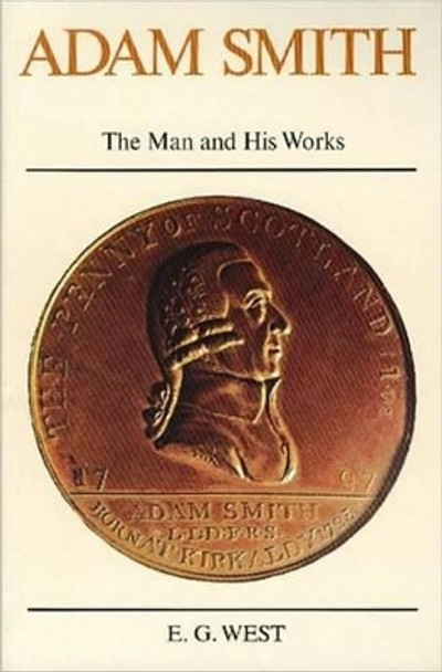 Adam Smith: The Man and His Works by Edwin G. West 9780913966068