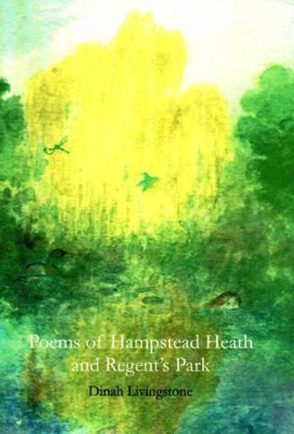 Poems of Hampstead Heath and Regent's Park by Dinah Livingstone 9780904872460