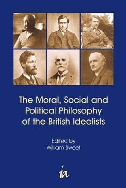 Moral, Social and Political Philosophy of the British Idealists by Professor William Sweet 9780907845676