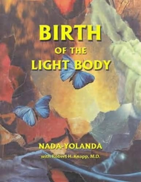 Birth of the Light Body: An Inspirational Treatise by Nada-Yolanda 9780912322070