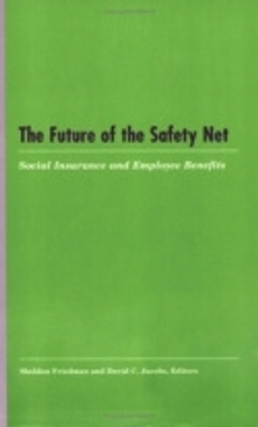 The Future of the Safety Net: Social Insurance and Employee Benefits by Sheldon Friedman 9780913447819