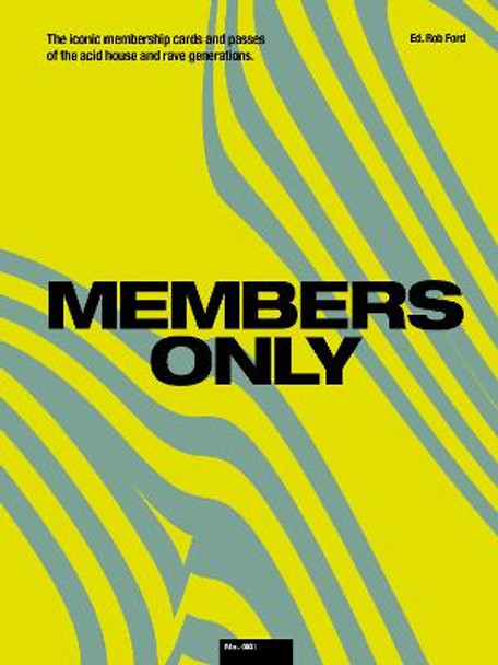 Members Only: The Iconic Membership Cards and Passes of the Acid House and Rave Generations by Rob Ford
